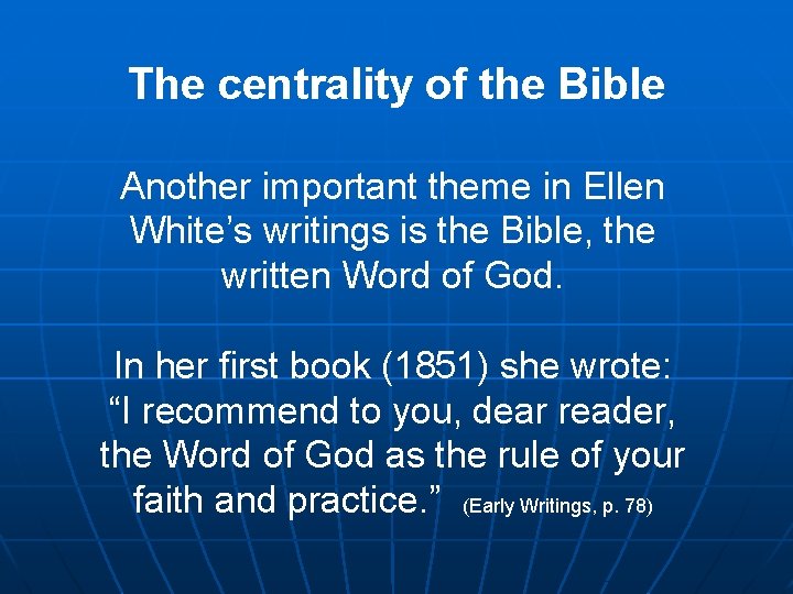 The centrality of the Bible Another important theme in Ellen White’s writings is the