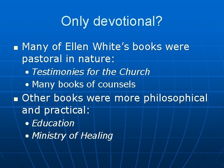 Only devotional? n Many of Ellen White’s books were pastoral in nature: • Testimonies
