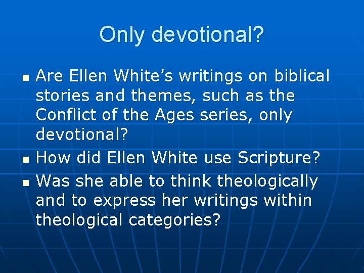 Only devotional? n n n Are Ellen White’s writings on biblical stories and themes,