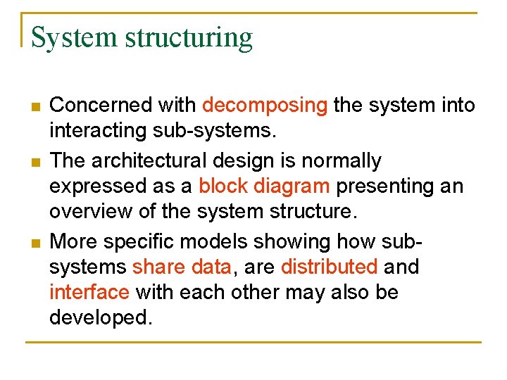 System structuring n n n Concerned with decomposing the system into interacting sub-systems. The