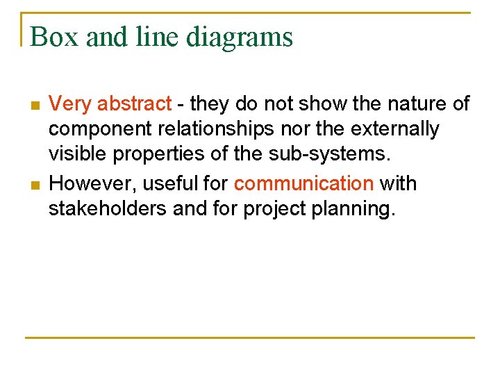 Box and line diagrams n n Very abstract - they do not show the