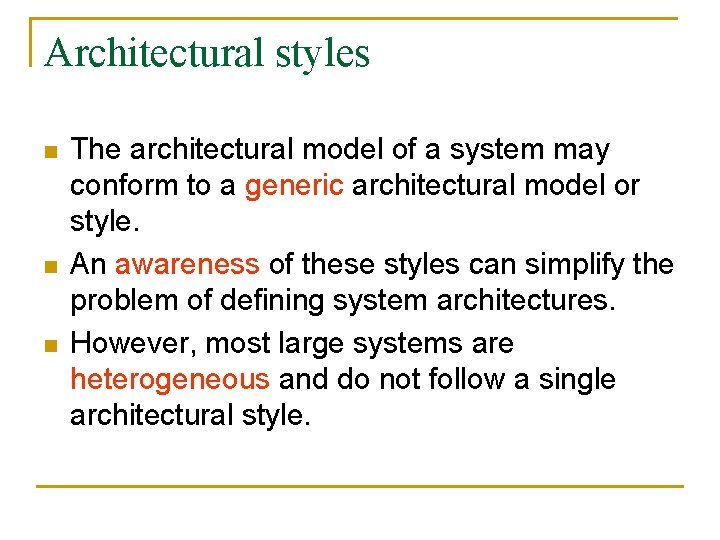 Architectural styles n n n The architectural model of a system may conform to