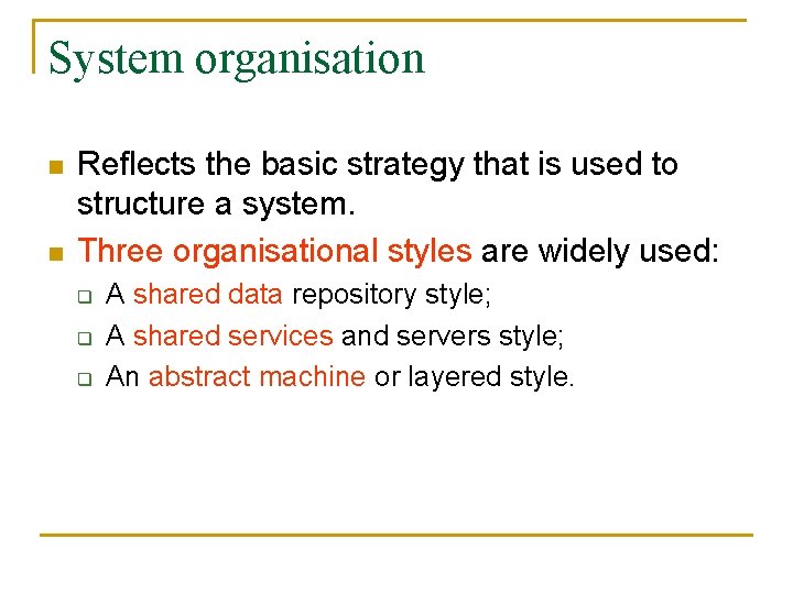 System organisation n n Reflects the basic strategy that is used to structure a