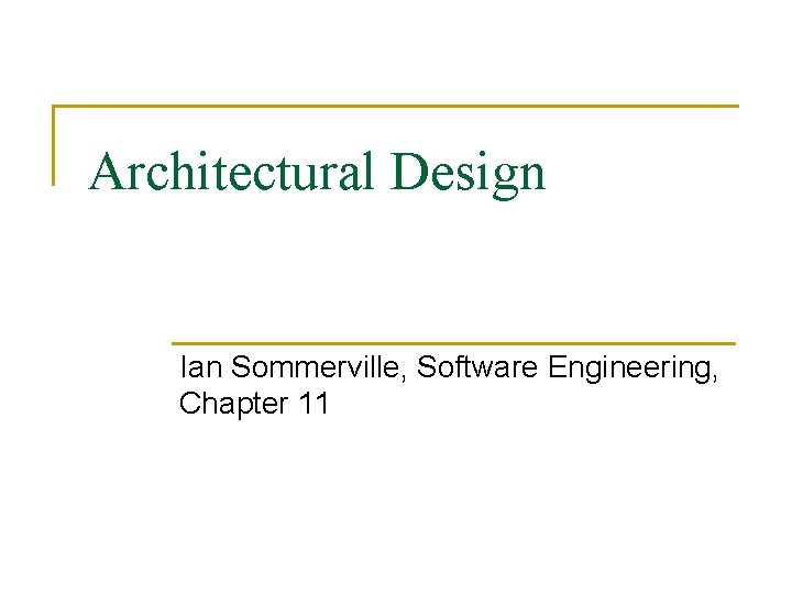 Architectural Design Ian Sommerville, Software Engineering, Chapter 11 