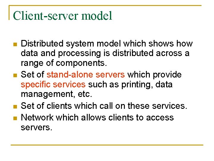 Client-server model n n Distributed system model which shows how data and processing is