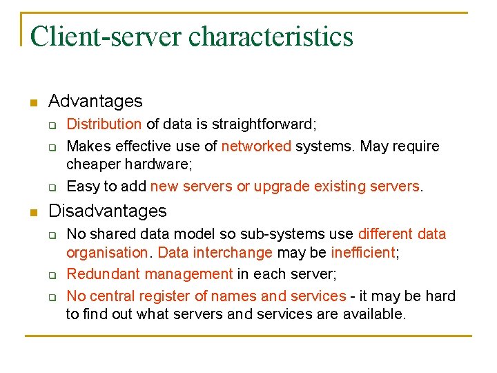 Client-server characteristics n Advantages q q q n Distribution of data is straightforward; Makes