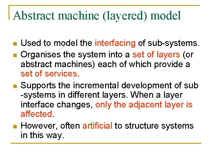 Abstract machine (layered) model n n Used to model the interfacing of sub-systems. Organises