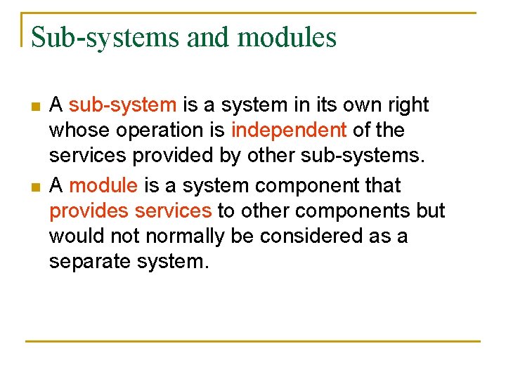 Sub-systems and modules n n A sub-system is a system in its own right