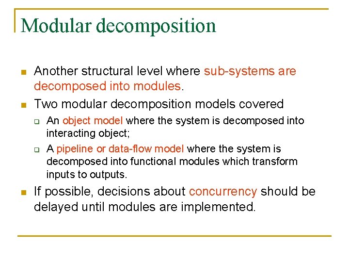 Modular decomposition n n Another structural level where sub-systems are decomposed into modules. Two