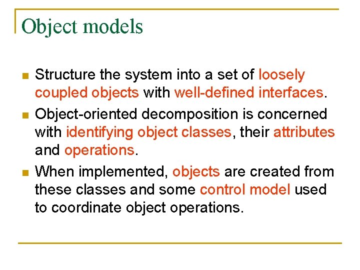 Object models n n n Structure the system into a set of loosely coupled