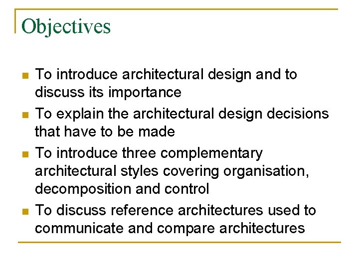 Objectives n n To introduce architectural design and to discuss its importance To explain