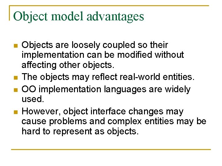 Object model advantages n n Objects are loosely coupled so their implementation can be