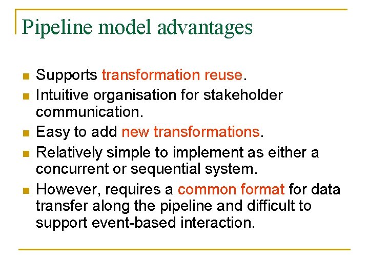 Pipeline model advantages n n n Supports transformation reuse. Intuitive organisation for stakeholder communication.