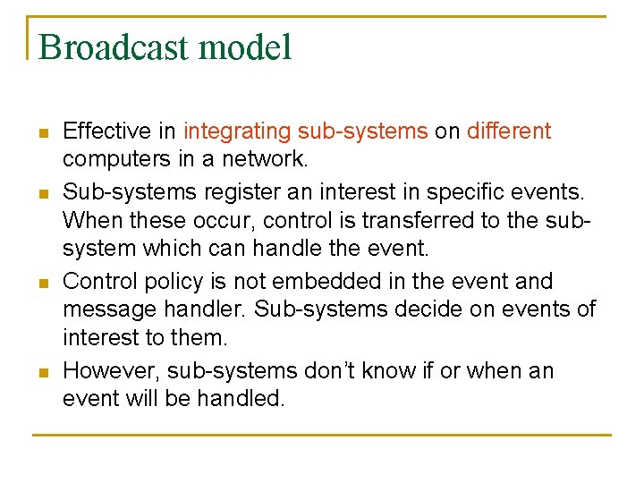 Broadcast model n n Effective in integrating sub-systems on different computers in a network.