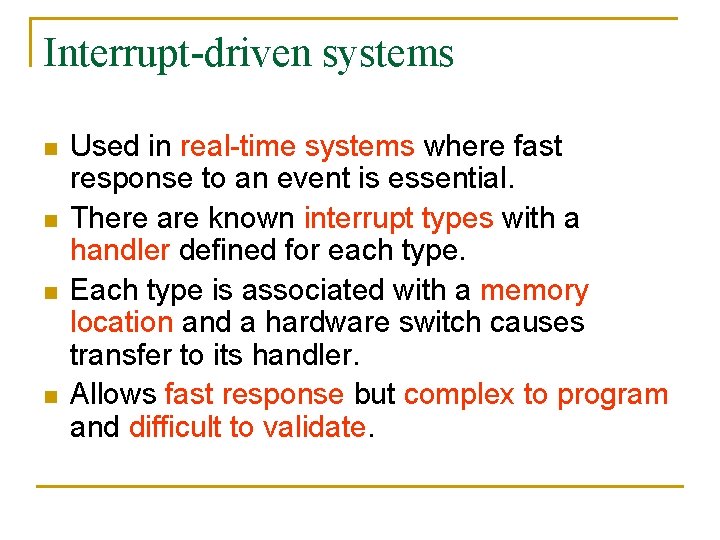 Interrupt-driven systems n n Used in real-time systems where fast response to an event