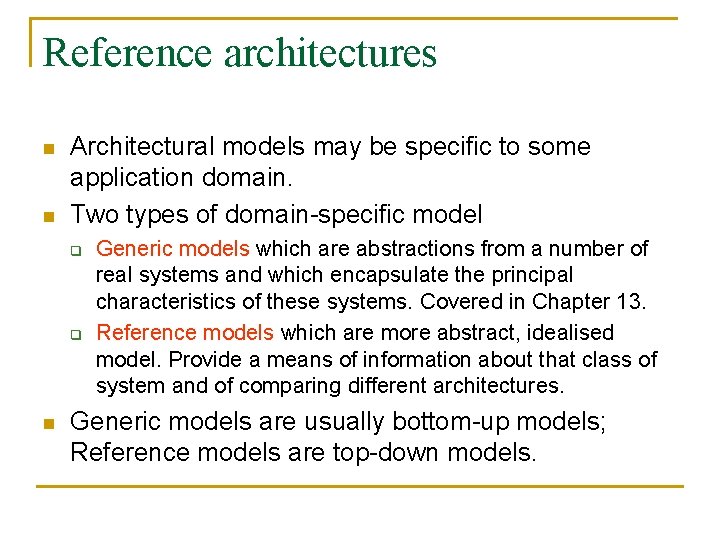 Reference architectures n n Architectural models may be specific to some application domain. Two