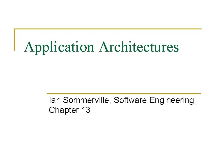 Application Architectures Ian Sommerville, Software Engineering, Chapter 13 