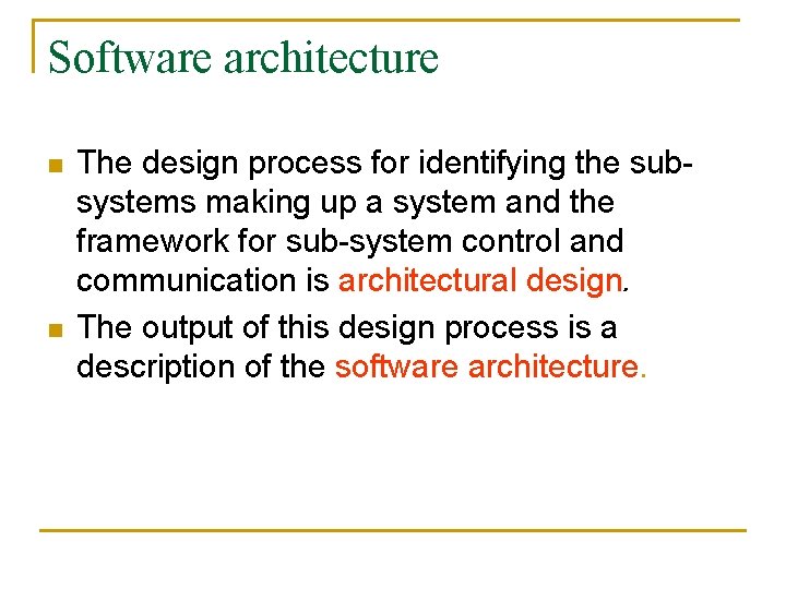 Software architecture n n The design process for identifying the subsystems making up a