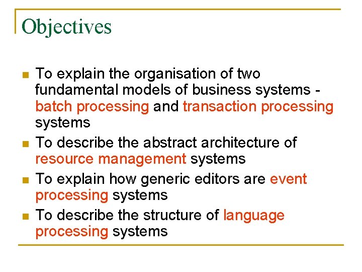 Objectives n n To explain the organisation of two fundamental models of business systems