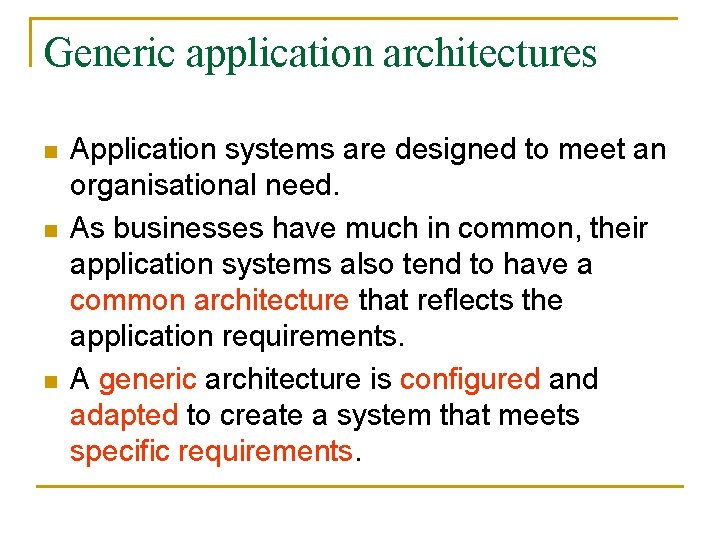 Generic application architectures n n n Application systems are designed to meet an organisational