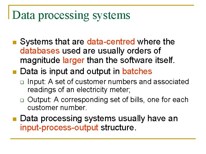 Data processing systems n n Systems that are data-centred where the databases used are