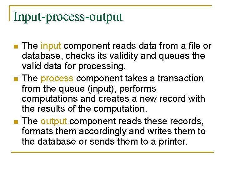 Input-process-output n n n The input component reads data from a file or database,