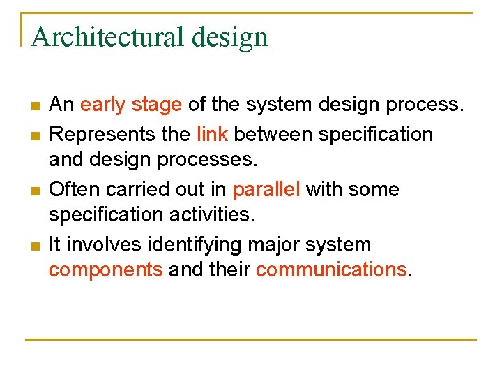 Architectural design n n An early stage of the system design process. Represents the