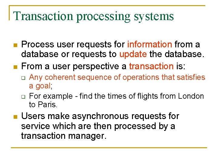 Transaction processing systems n n Process user requests for information from a database or