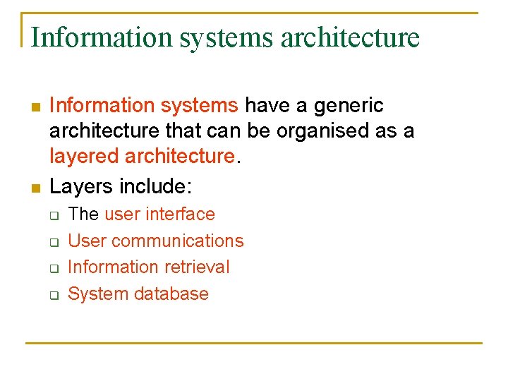 Information systems architecture n n Information systems have a generic architecture that can be