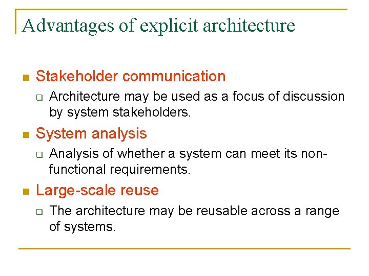 Advantages of explicit architecture n Stakeholder communication q n System analysis q n Architecture