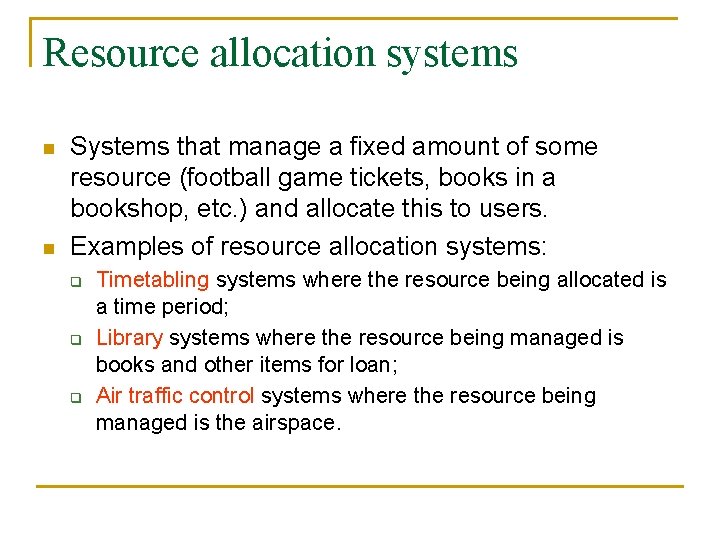 Resource allocation systems n n Systems that manage a fixed amount of some resource