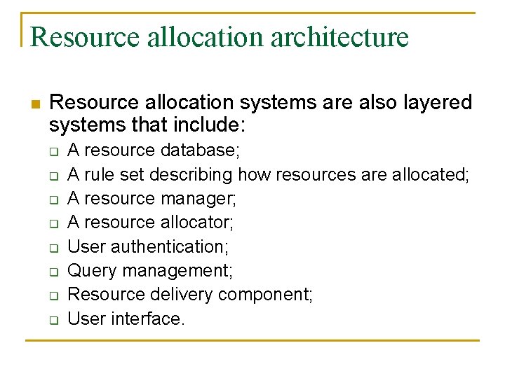 Resource allocation architecture n Resource allocation systems are also layered systems that include: q