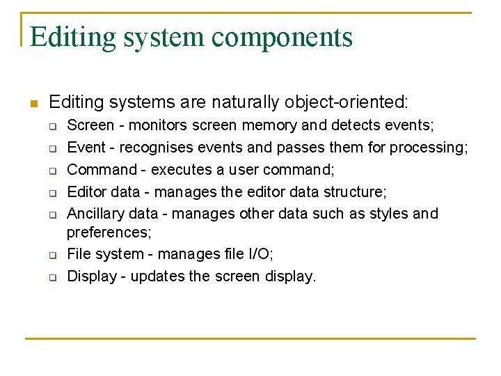 Editing system components n Editing systems are naturally object-oriented: q q q q Screen