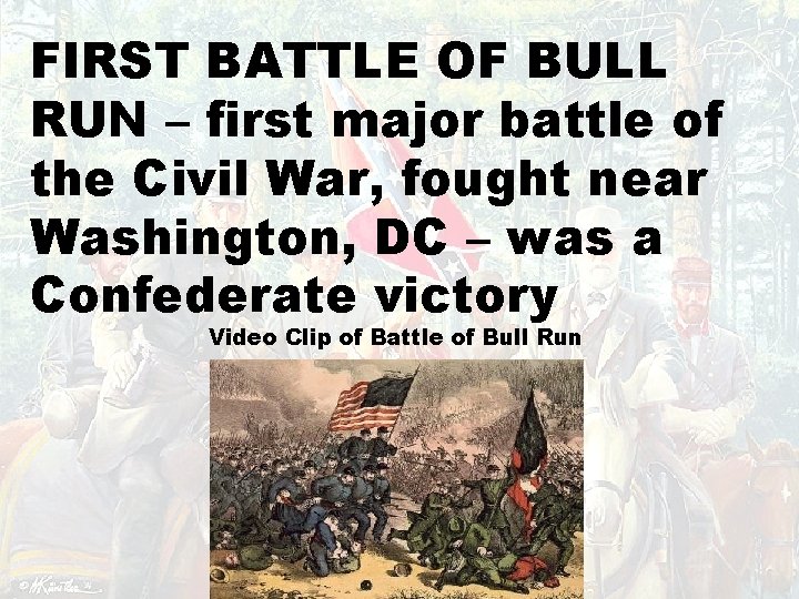 FIRST BATTLE OF BULL RUN – first major battle of the Civil War, fought