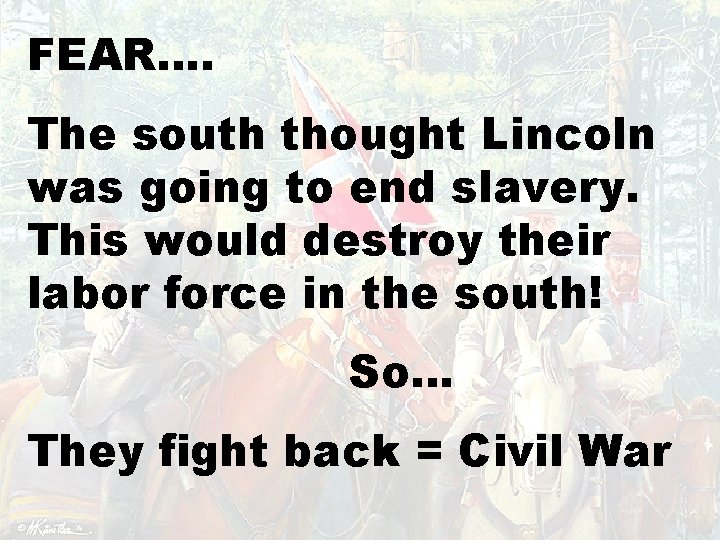 FEAR…. Chapter 15 The south thought Lincoln was going to end slavery. This would