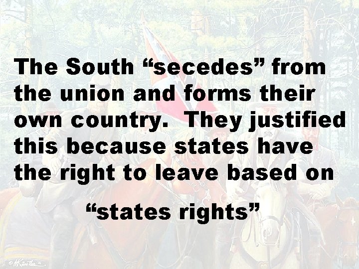 Chapter 15 The South “secedes” from the union and forms their own country. They