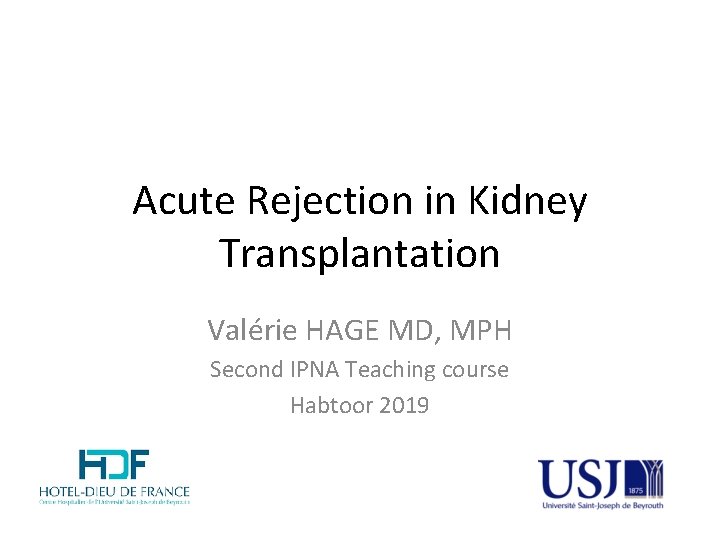 Acute Rejection in Kidney Transplantation Valérie HAGE MD, MPH Second IPNA Teaching course Habtoor