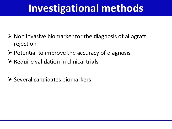 Investigational methods Ø Non invasive biomarker for the diagnosis of allograft rejection Ø Potential