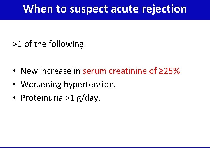 When to suspect acute rejection >1 of the following: • New increase in serum
