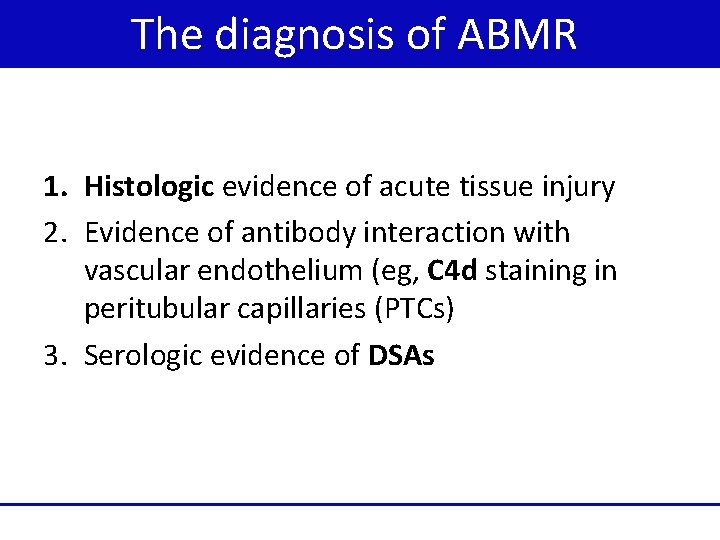 The diagnosis of ABMR 1. Histologic evidence of acute tissue injury 2. Evidence of