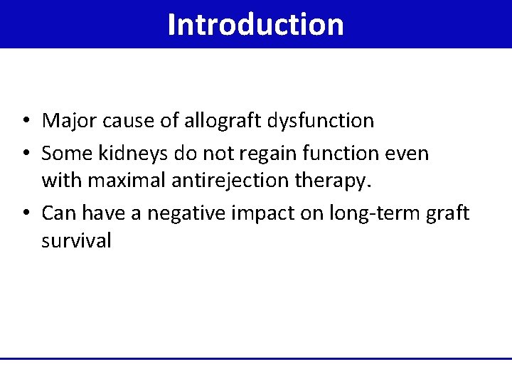 Introduction • Major cause of allograft dysfunction • Some kidneys do not regain function