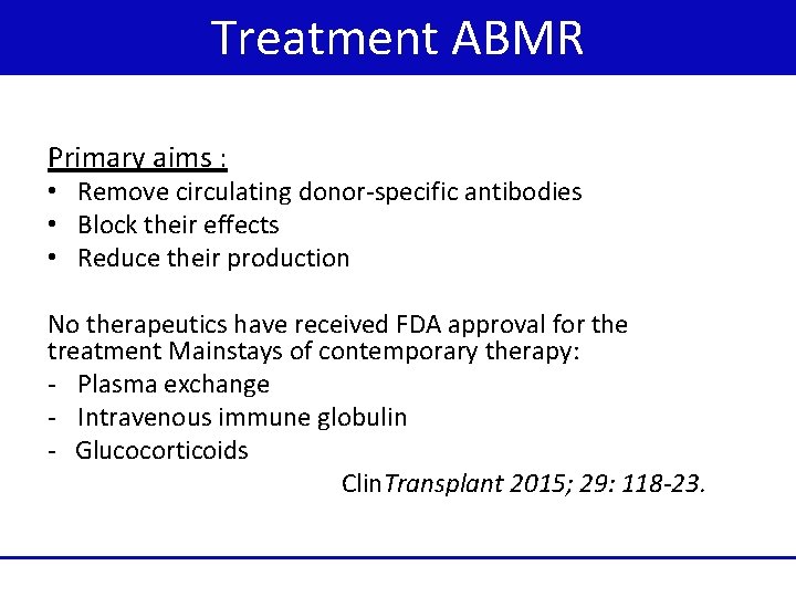 Treatment ABMR Primary aims : • Remove circulating donor-specific antibodies • Block their effects