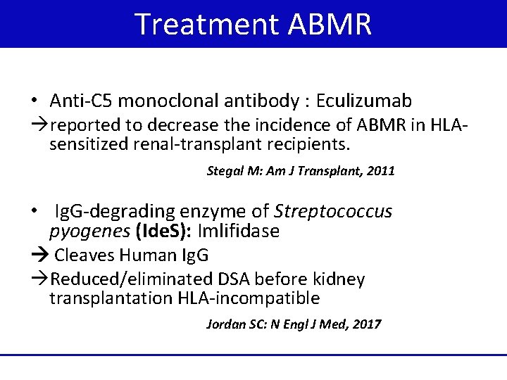 Treatment ABMR • Anti-C 5 monoclonal antibody : Eculizumab reported to decrease the incidence