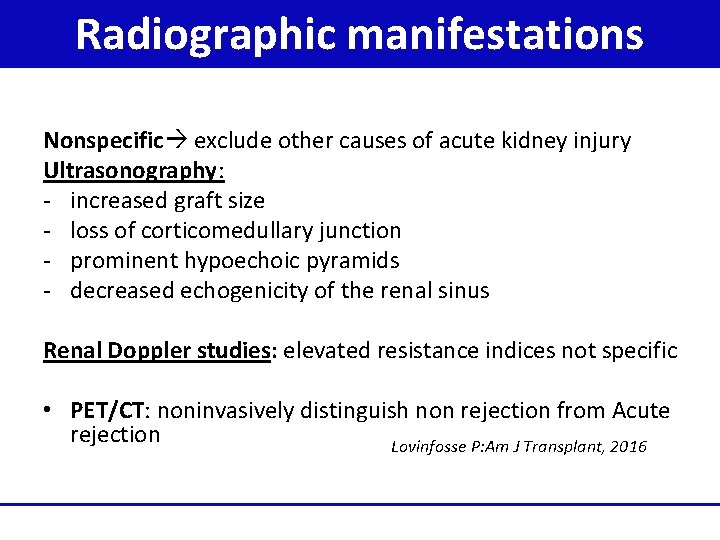 Radiographic manifestations Nonspecific exclude other causes of acute kidney injury Ultrasonography: - increased graft