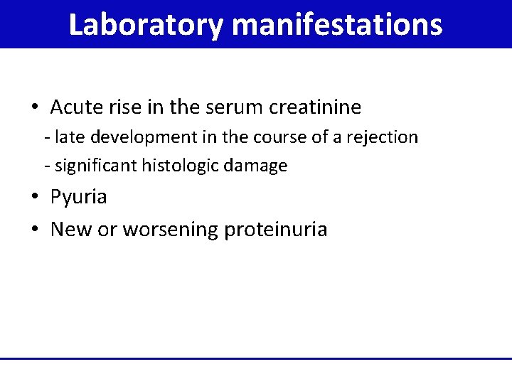Laboratory manifestations • Acute rise in the serum creatinine - late development in the