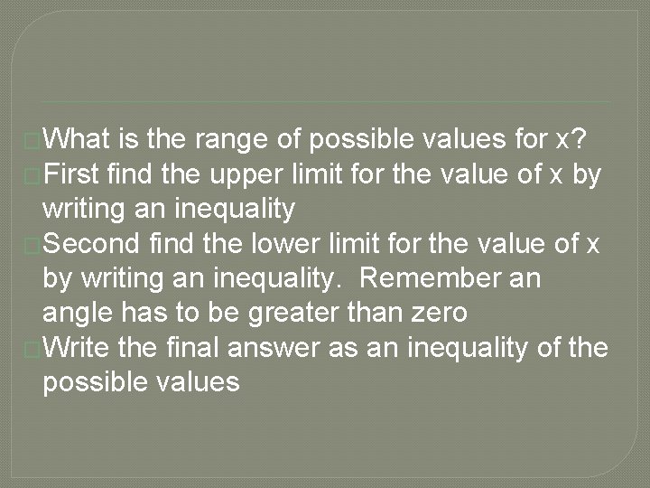 �What is the range of possible values for x? �First find the upper limit