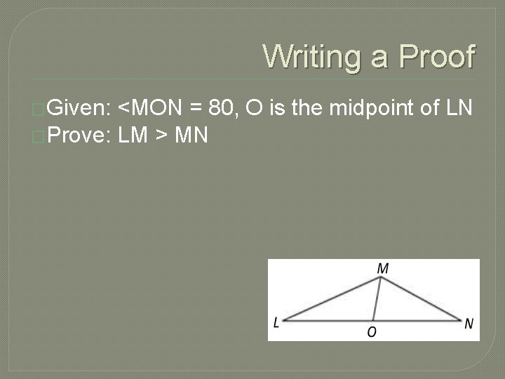 Writing a Proof �Given: <MON = 80, O is the midpoint of LN �Prove: