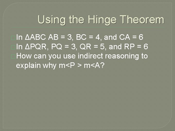 Using the Hinge Theorem �In ΔABC AB = 3, BC = 4, and CA
