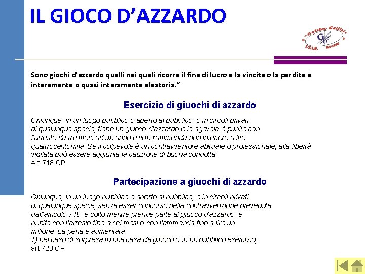 IL GIOCO D’AZZARDO Sono giochi d’azzardo quelli nei quali ricorre il fine di lucro