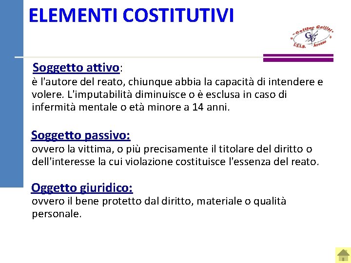 ELEMENTI COSTITUTIVI Soggetto attivo: è l'autore del reato, chiunque abbia la capacità di intendere